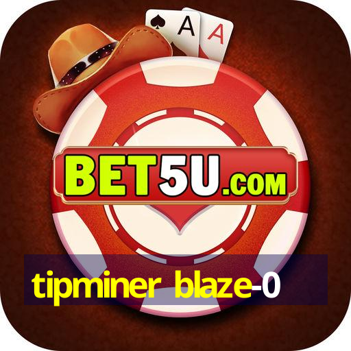 tipminer blaze